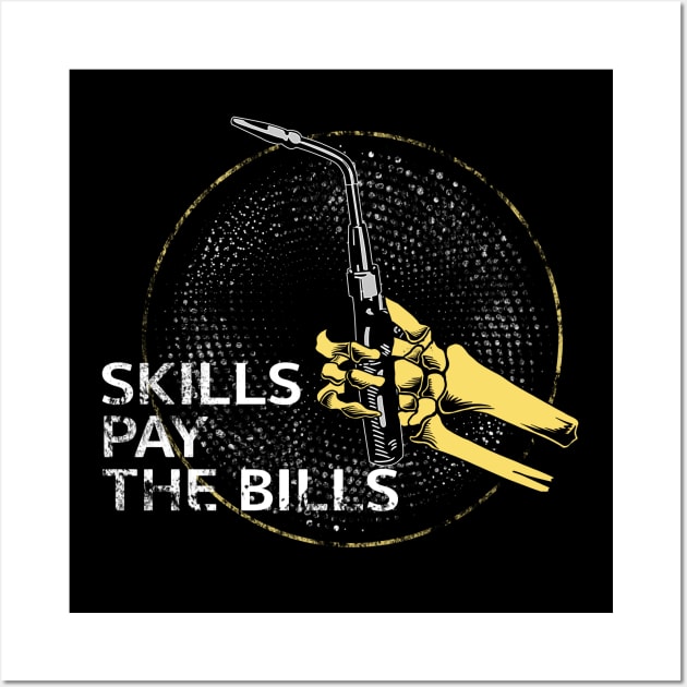 Weld Skill pay the bills Wall Art by damnoverload